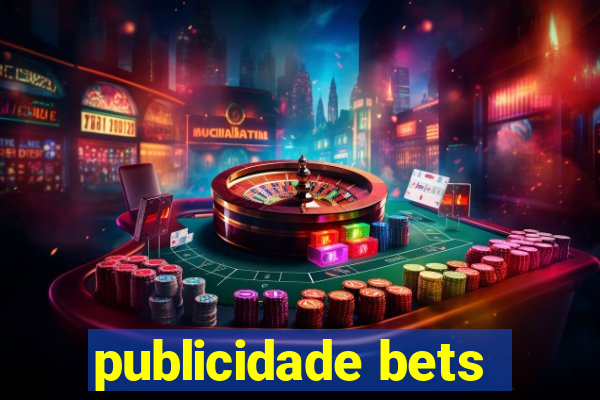 publicidade bets